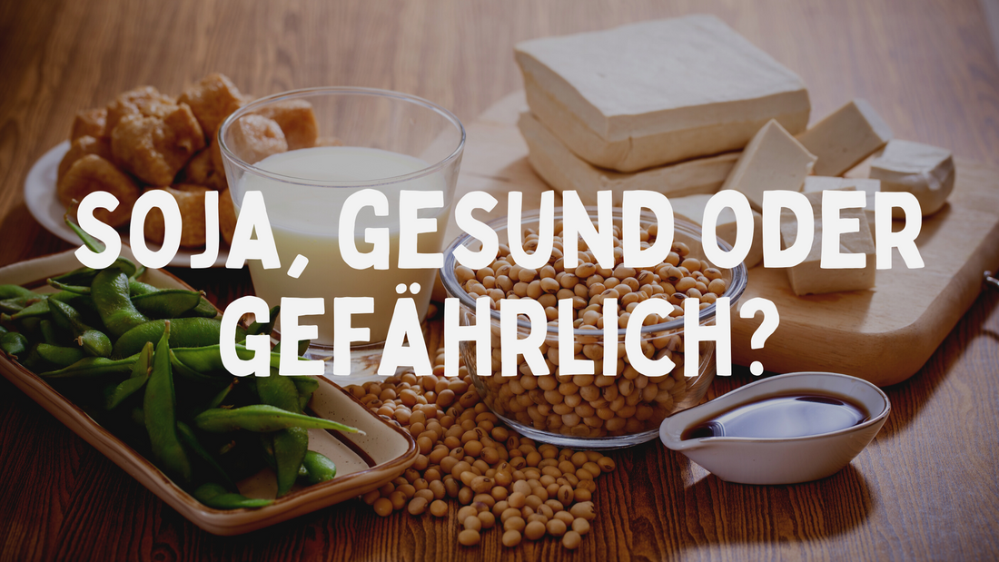 Soja, gesund oder gefährlich?